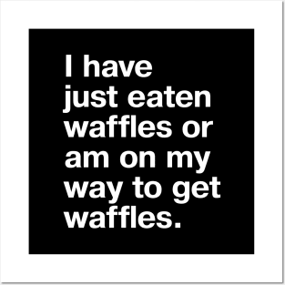 I have just eaten waffles or am on my way to get waffles. Posters and Art